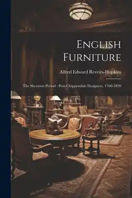 English Furniture: The Sheraton Period: Post-Chippendale Designers, 1760-1820 (Paperback) Buy Direct