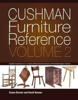 Cushman Furniture Reference, Volume 2: Furniture by the H. T. Cushman Manufacturing Company of North Bennington, Vermont (Paperback) Sale