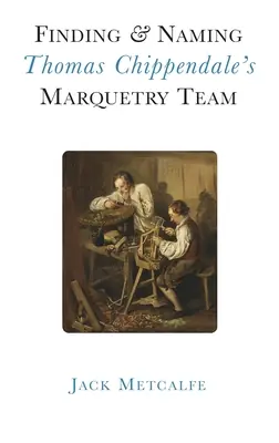 Affordable Finding and Naming Thomas Chippendale's Marquetry Team (Hardcover)