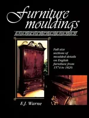 Furniture Mouldings: Full Size Sections of Moulded Details on English Furniture from 1574 to 1820 (Paperback) Mega Sale