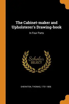 Warranty Included The Cabinet-Maker and Upholsterer's Drawing-Book: In Four Parts (Paperback)