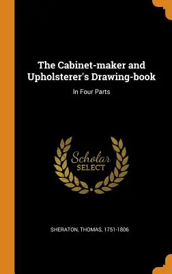 The Cabinet-Maker and Upholsterer's Drawing-Book: In Four Parts (Hardcover) Price Cut
