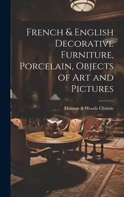 Time-Limited French & English Decorative Furniture, Porcelain, Objects of art and Pictures (Hardcover)