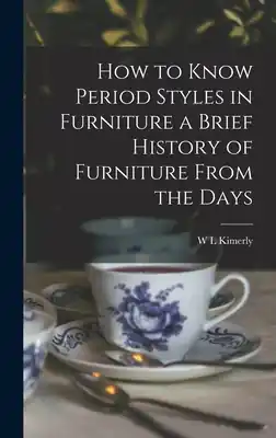 Fast Shipping How to Know Period Styles in Furniture a Brief History of Furniture From the Days (Hardcover)