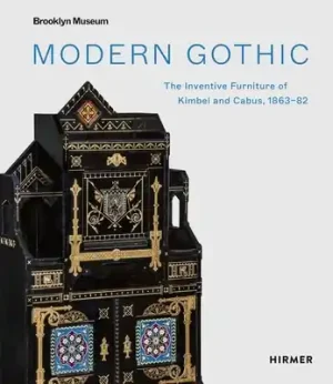 Modern Gothic: The Inventive Furniture of Kimbel and Cabus, 1863–82 (Hardcover) Modern