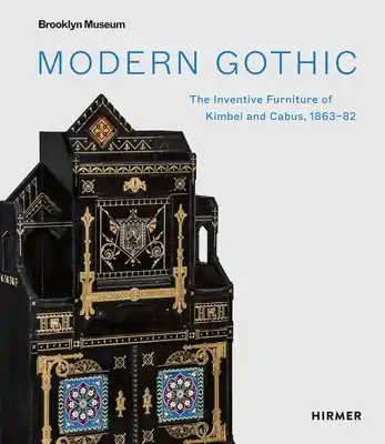 Modern Gothic: The Inventive Furniture of Kimbel and Cabus, 1863–82 (Hardcover) Modern