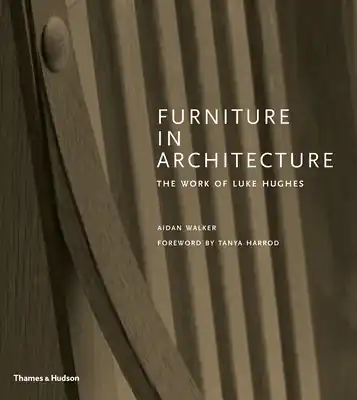 Top Rated Furniture in Architecture: The Work of Luke Hughes (Hardcover)