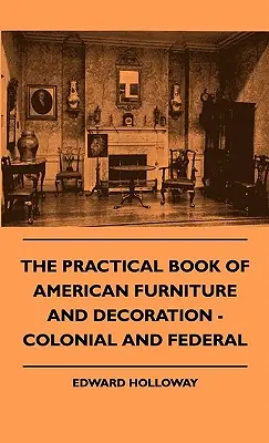 Hot Picks The Practical Book of American Furniture and Decoration - Colonial and Federal (Hardcover)