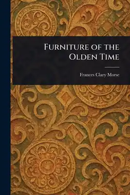 Furniture of the Olden Time (Paperback) Modern