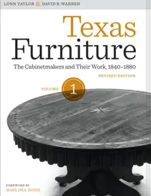 Texas Furniture, Volume One: The Cabinetmakers and Their Work, 1840-1880, Revised edition (Focus on American History Series) (Hardcover) One Day Deal