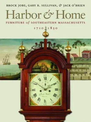 Buy Direct Harbor & Home: Furniture of Southeastern Massachusetts, 1710–1850 (Hardcover)