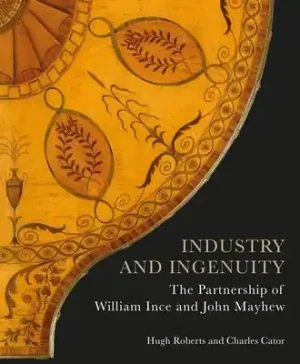Industry and Ingenuity: The Partnership of William Ince and John Mayhew (Hardcover) Warranty Included
