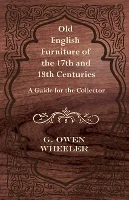 Bargain Old English Furniture of the 17th and 18th Centuries - A Guide for the Collector (Paperback)