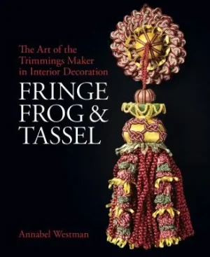 Latest Fringe, Frog and Tassel: The Art of the Trimmings-Maker in Interior Decoration (National Trust Series) (Hardcover)