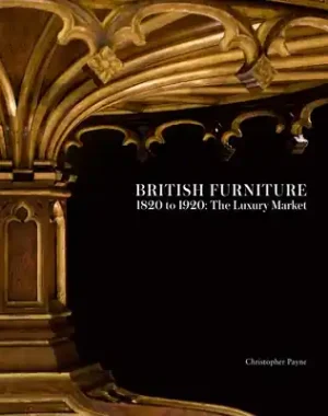 British Furniture: 1820 to 1920: The Luxury Market (Hardcover) Save Now