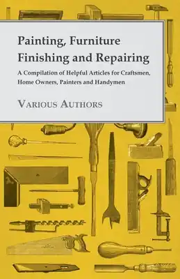 While Supplies Last Painting, Furniture Finishing and Repairing - A Compilation of Helpful Articles for Craftsmen, Home Owners, Painters and Handymen (Paperback)