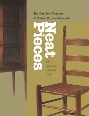 Neat Pieces: The Plain-Style Furniture of Nineteenth-Century Georgia (Paperback) Express Delivery