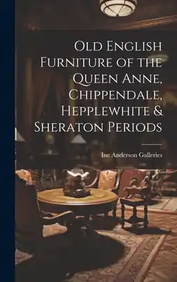 Cheap Old English Furniture of the Queen Anne, Chippendale, Hepplewhite & Sheraton Periods (Hardcover)