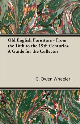 Reduced Price Old English Furniture - From the 16th to the 19th Centuries. a Guide for the Collector (Paperback)