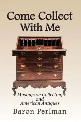 Come Collect With Me: Musings on Collecting and American Antiques (Paperback) Top Rated