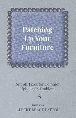 Patching Up Your Furniture - Simple Fixes for Common Upholstery Problems (Paperback) Secure Checkout