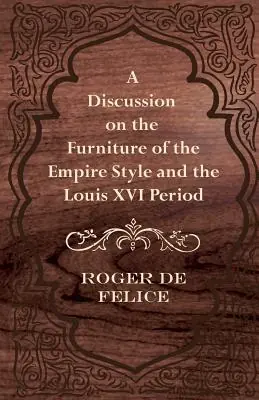 Weekend Sale A Discussion on the Furniture of the Empire Style and the Louis XVI Period (Paperback)