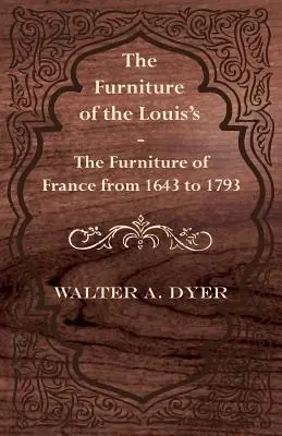 Warranty Included The Furniture of the Louis's - The Furniture of France from 1643 to 1793 (Paperback)