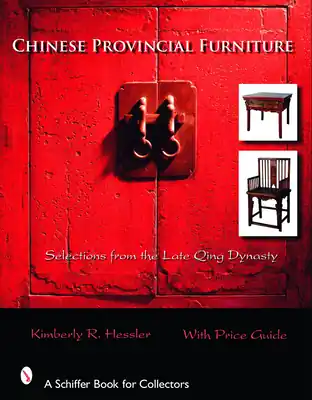 Chinese Provincial Furniture: Selections from the Late Qing Dynasty (Schiffer Book for Collectors) (Hardcover) Buy Online