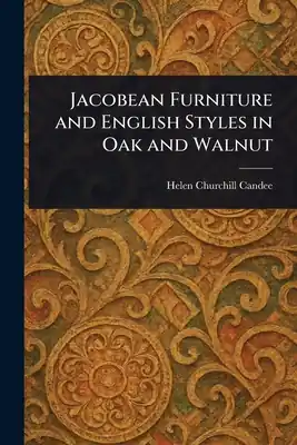 Warranty Included Jacobean Furniture and English Styles in Oak and Walnut (Paperback)