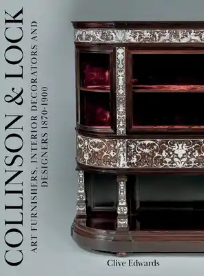 Collinson & Lock: Art Furnishers, Interior Decorators and Designers 1870-1900 (Hardcover) Genuine