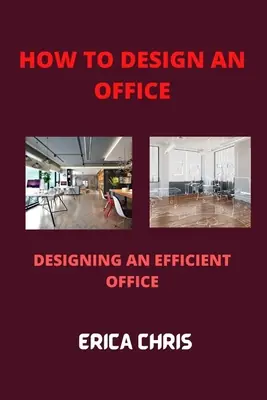 How to Design an Offfice: Designing An Efficient Office For Maximum Productivity (Paperback) Reduced Price