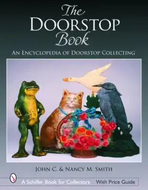 The Doorstop Book: The Encyclopedia of Doorstop Collecting (Schiffer Book for Collectors) (Hardcover) Editor’s Pick