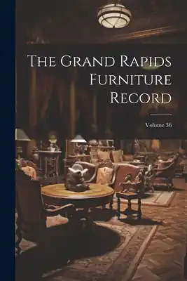 Editor’s Pick The Grand Rapids Furniture Record; Volume 36 (Paperback)
