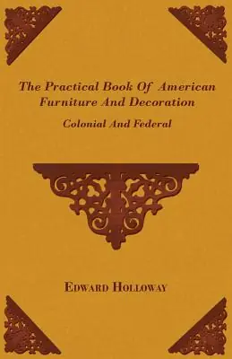 Flash Sale The Practical Book of American Furniture and Decoration - Colonial and Federal (Paperback)