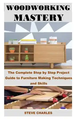 Woodworking Mastery: The Complete Step By Step Project Guide to Furniture Making Techniques and Skills (Paperback) Top Pick