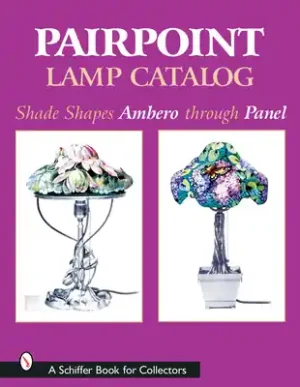 Pairpoint Lamp Catalog: Shade Shapes Ambero Through Panel (Schiffer Book for Collectors) (Hardcover) Discount