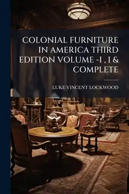 Colonial Furniture in America Third Edition Volume -I, I & Complete (Paperback) Get Yours