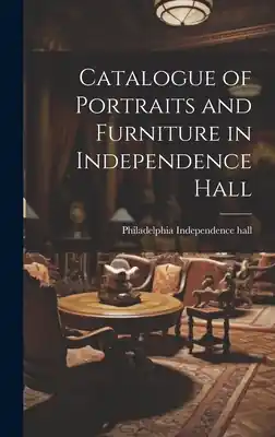 Reduced Price Catalogue of Portraits and Furniture in Independence Hall (Hardcover)