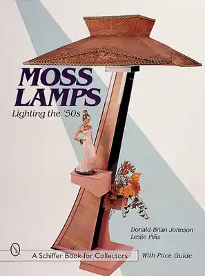 Moss Lamps: Lighting the '50s (Schiffer Book for Collectors with Price Guide) (Hardcover) Place Order