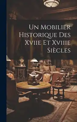 Un Mobilier Historique Des Xviie Et Xviiie Siècles (Hardcover) Limited Time
