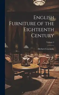 English Furniture of the Eighteenth Century; Volume 3 (Hardcover) Crafted