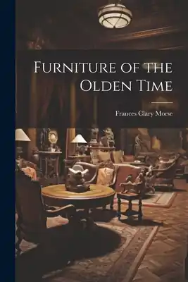 Furniture of the Olden Time (Paperback) Worldwide Shipping