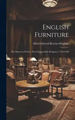 Sale English Furniture: The Sheraton Period: Post-Chippendale Designers, 1760-1820 (Hardcover)