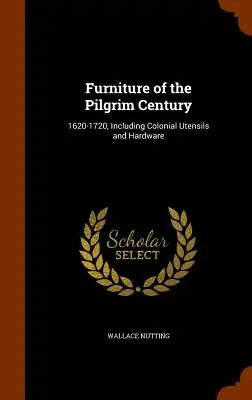 Exclusive Furniture of the Pilgrim Century: 1620-1720, Including Colonial Utensils and Hardware (Hardcover)