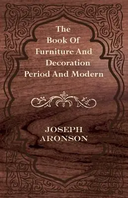The Book of Furniture and Decoration - Period and Modern (Paperback) Premium