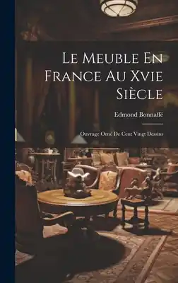Le Meuble En France Au Xvie Siècle: Ouvrage Orné De Cent Vingt Dessins (Hardcover) Today Only