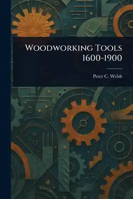 Flash Sale Woodworking Tools 1600-1900 (Paperback)