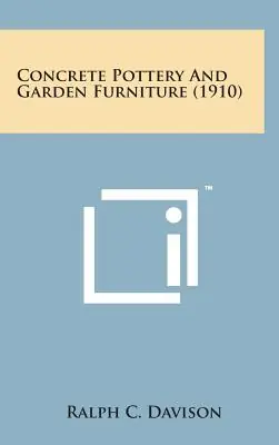 Limited Time Concrete Pottery and Garden Furniture (1910) (Hardcover)