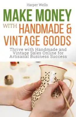 Trending Make Money with Handmade and Vintage Goods: Thrive with Handmade and Vintage Sales Online for Artisanal Business Success (Paperback)