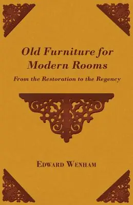 Old Furniture for Modern Rooms - From the Restoration to the Regency (Paperback) Certified